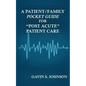 A Patient/Family Pocket Guide for Post Acute Patient Care - Paperback