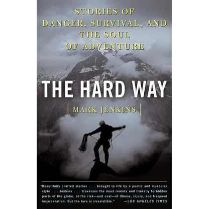 The Hard Way: Stories of Danger, Survival, and the Soul of Adventure - Paperback