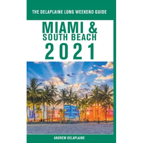 Miami & South Beach - The Delaplaine 2021 Long Weekend Guide - Paperback