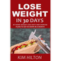 Lose Weight in 30 Days: At Home Weight Loss Diets, Carb Cycling and Exercise Plans to Get in Shape in a Month - Paperback