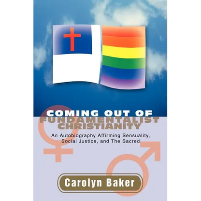 Coming out of Fundamentalist Christianity: An Autobiography Affirming Sensuality, Social Justice, and The Sacred - Paperback