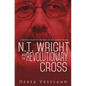 N.T. Wright and the Revolutionary Cross: A Reader's Guide to The Day the Revolution Began - Paperback
