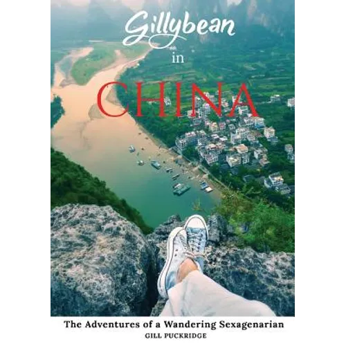 Gillybean in China: The Adventures of a Wandering Sexagenarian - Paperback