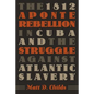 The 1812 Aponte Rebellion in Cuba and the Struggle against Atlantic Slavery - Paperback