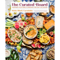 The Curated Board: Inspired Platters & Spreads for Any Occasion - Hardcover