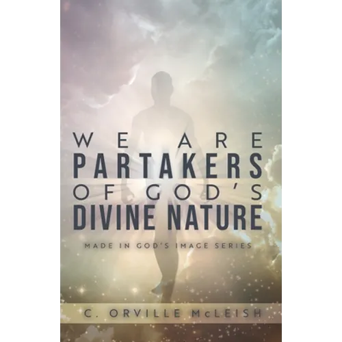 We Are Partaker's of God's Divine Nature: Made in God's Image Series - Paperback