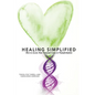 Healing Simplified: How to Access Your Personal Codes for Transformation - Paperback