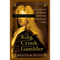 The King, the Crook, and the Gambler: The True Story of the South Sea Bubble and the Greatest Financial Scandal in History - Paperback