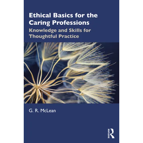 Ethical Basics for the Caring Professions: Knowledge and Skills for Thoughtful Practice - Paperback