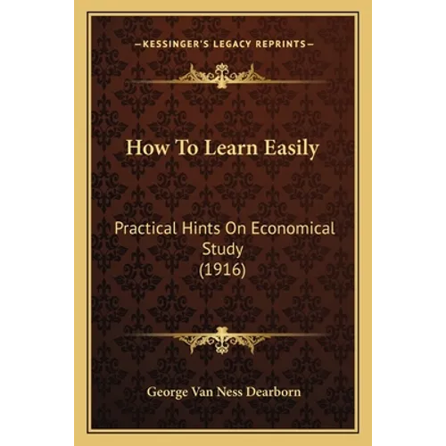 How To Learn Easily: Practical Hints On Economical Study (1916) - Paperback
