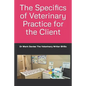 The Specifics of Veterinary Practice for the Client - Paperback