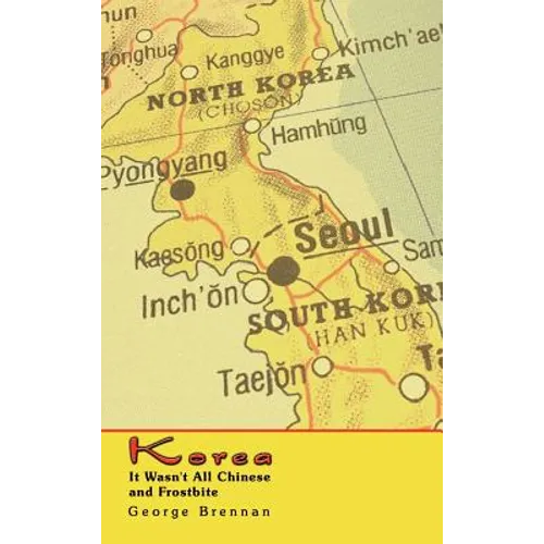 Korea: It Wasn't All Chinese and Frostbite - Hardcover