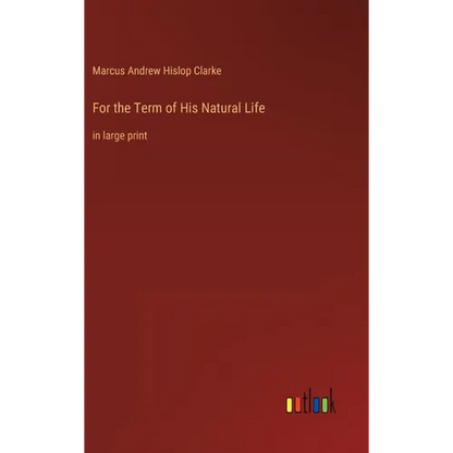 For the Term of His Natural Life: in large print - Hardcover
