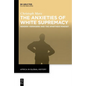 The Anxieties of White Supremacy: Hendrik Verwoerd and the Apartheid Mindset - Hardcover
