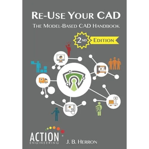 Re-Use Your CAD: The Model-Based CAD Handbook - Paperback