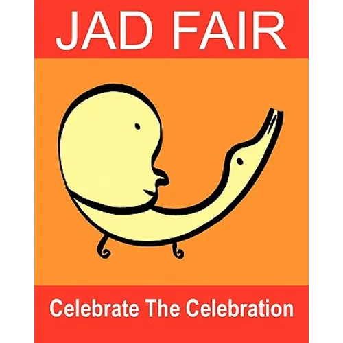 Celebrate The Celebration: The Art Of Jad Fair - Paperback