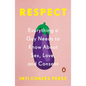 Respect: Everything a Guy Needs to Know about Sex, Love, and Consent - Paperback