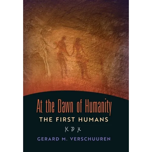 At the Dawn of Humanity: The First Humans - Hardcover