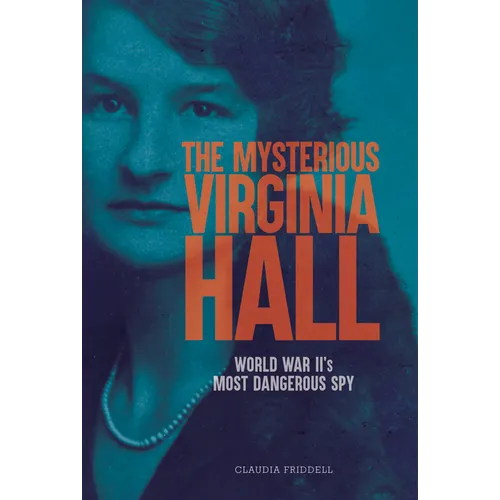 The Mysterious Virginia Hall: World War II's Most Dangerous Spy - Hardcover