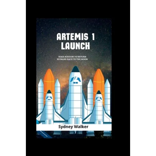 Artemis 1 launch: NASA Mission To Return Humans Back To The Moon - Paperback