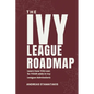 The Ivy League Roadmap: Learn how my Clients 5x their Odds in Ivy League Admissions - Paperback
