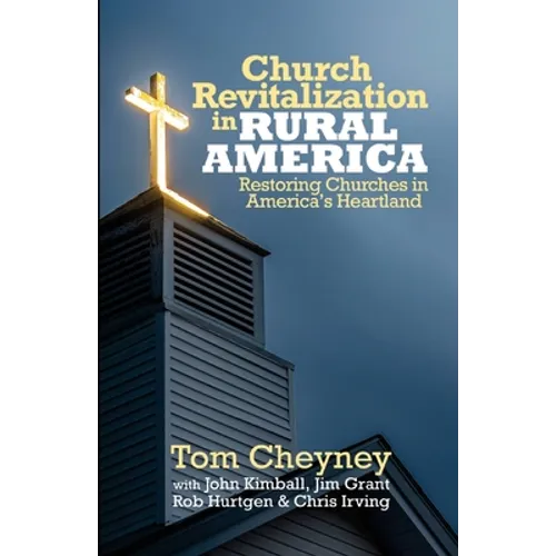Church Revitalization in Rural America: Restoring Churches in America's Heartland - Paperback