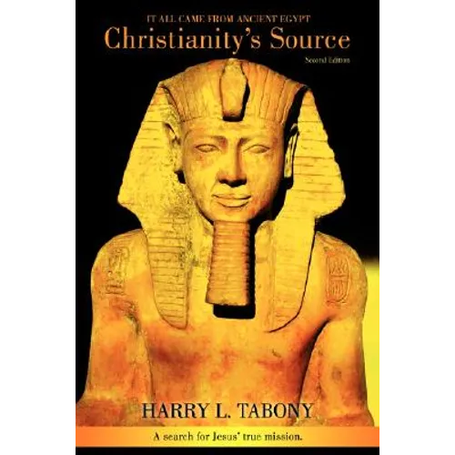 Christianity's Source: It All Came from Ancient Egypt - Paperback