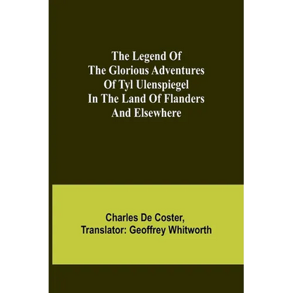 The Legend of the Glorious Adventures of Tyl Ulenspiegel in the land of Flanders and elsewhere - Paperback