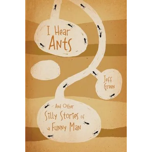 I Hear Ants: And Other Silly Stories of a Funny Man - Paperback