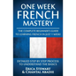 French: One Week French Mastery: The Complete Beginner's Guide to Learning French in just 1 Week! Detailed Step by Step Proces - Paperback