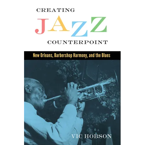 Creating Jazz Counterpoint: New Orleans, Barbershop Harmony, and the Blues - Hardcover