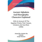Ancient Alphabets And Hieroglyphic Characters Explained: With An Account Of The Egyptian Priests, Their Classes, Initiation, And Sacrifices (1806) - Hardcover