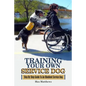 Training Your Own Service Dog: Step By Step Guide To An Obedient Service Dog - Paperback