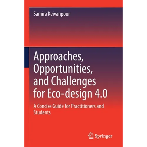 Approaches, Opportunities, and Challenges for Eco-Design 4.0: A Concise Guide for Practitioners and Students - Paperback