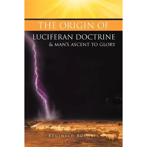 The Origin of Luciferan Doctrine & Man's Ascent to Glory: Reflections of a Warrior Soul - Paperback