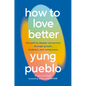 How to Love Better: The Path to Deeper Connection Through Growth, Kindness, and Compassion - Hardcover