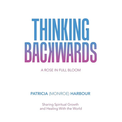 Thinking Backwards: A Rose in Full Bloom - Paperback