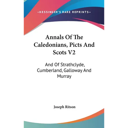 Annals Of The Caledonians, Picts And Scots V2: And Of Strathclyde, Cumberland, Galloway And Murray - Hardcover