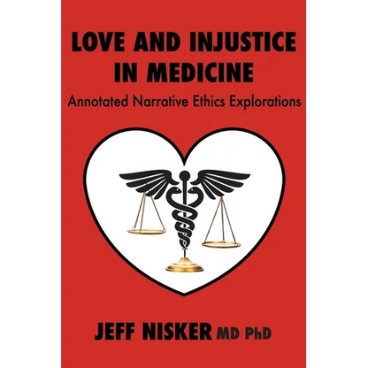 Love and Injustice in Medicine: Annotated Narrative Ethics Explorations - Paperback