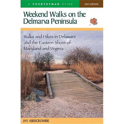 Weekend Walks on the Delmarva Peninsula: Walks and Hikes in Delaware and the Eastern Shore of Maryland and Virginia - Paperback