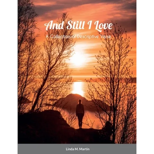 And Still I Love: A Collection of Descriptive Verse - Paperback