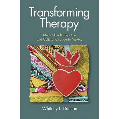 Transforming Therapy: Mental Health Practice and Cultural Change in Mexico - Hardcover