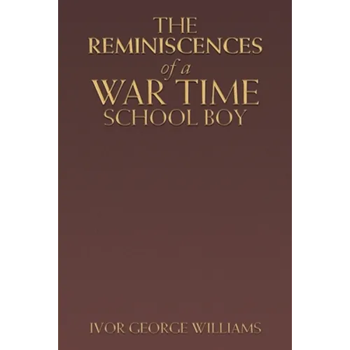 The Reminiscences of a War Time School Boy - Paperback