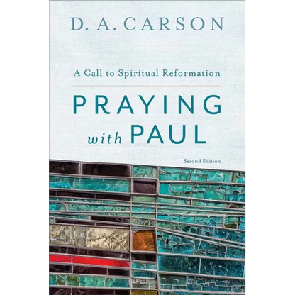 Praying with Paul: A Call to Spiritual Reformation - Paperback