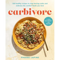 Carbivore: 130 Healthy Recipes to Stop Fearing Carbs and Embrace the Comfort Foods You Love - Hardcover