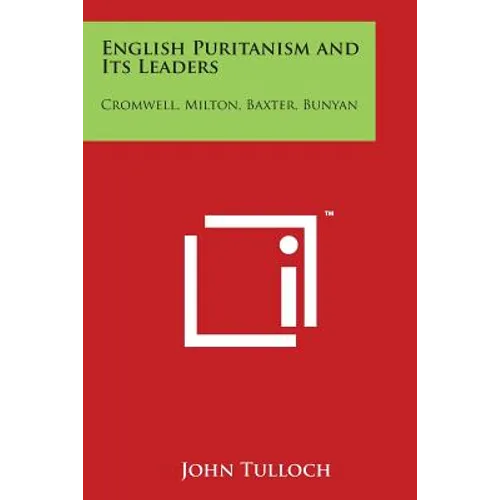 English Puritanism and Its Leaders: Cromwell, Milton, Baxter, Bunyan - Paperback