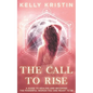 The Call To Rise: A Guide to Healing and Becoming the Powerful Woman You are Meant to Be - Paperback