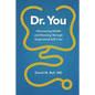Dr. You: Discovering Health and Meaning Through Empowered Self-Care - Paperback
