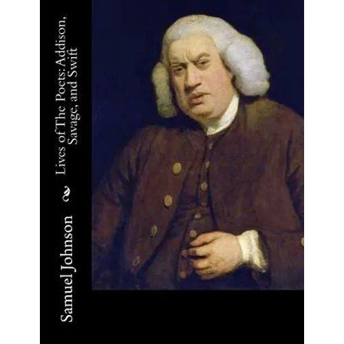Lives of The Poets: Addison, Savage, and Swift - Paperback