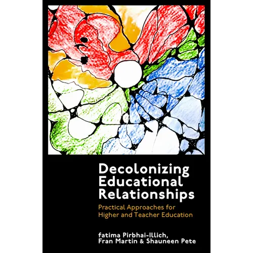 Decolonizing Educational Relationships: Practical Approaches for Higher and Teacher Education - Hardcover